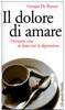 Copertina del libro Il dolore di amare. Un'intera vita in lotta con la depressione