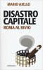 Copertina del libro Disastro capitale. Roma al bivio