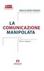 Copertina del libro La comunicazione manipolata. Rischi e inganni 