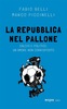 Copertina del libro La Repubblica nel Pallone. Calcio e politici, un amore non corrisposto