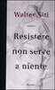 Copertina del libro Resistere non serve a niente 