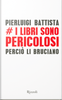 Copertina del libro I libri sono pericolosi. Perciò li bruciano