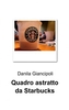 Copertina del libro Quadro astratto da Starbucks