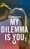 Copertina del libro My dilemma is you