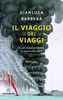 Copertina del libro Il viaggio dei viaggi. Si può esplorare il mondo in cinquecento passi? 