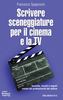 Copertina del libro Scrivere Sceneggiature per il cinema e la Tv