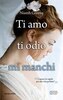 Copertina del libro Ti amo ti odio mi manchi 