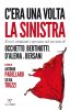 Copertina del libro C'era una volta la sinistra. Errori, rimpianti e speranze nel racconto di Occhetto, Bertinotti, D'Alema e Bersani