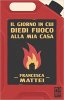 Copertina del libro Il giorno in cui diedi fuoco alla mia casa