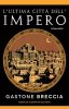 Copertina del libro L'ultima città dell'impero 