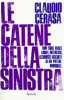 Copertina del libro Le catene della sinistra. Non solo Renzi. Lobby, interessi, azionisti occulti di un potere immobile 