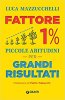 Copertina del libro Fattore 1%. Piccole abitudini per grandi risultati