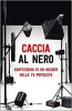 Copertina del libro Caccia al nero. Confessioni di un insider della tv populista