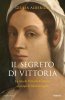 Copertina del libro Il segreto di Vittoria. La vita di Vittoria Colonna ai tempi di Michelangelo