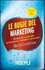 Copertina del libro Le bugie del marketing. Come le aziende orientano i nostri consumi