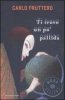 Copertina del libro Ti trovo un po' pallida