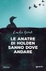 Copertina del libro Le anatre di Holden sanno dove andare 