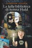 Copertina del libro La folle biblioteca di Nonna Huld 