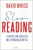 Copertina del libro Slow reading. Leggere con lentezza nell'epoca della fretta 