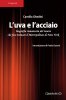 Copertina del libro L'uva e l'acciaio. Biografia romanzata del tenore che fece tremare il Metropolitan di New York