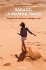 Copertina del libro Ragazzi, la mamma parte! Viaggiare da sola con la famiglia a casa