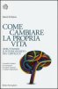 Copertina del libro Come cambiare la propria vita (sfruttando il potere segreto del cervello) 