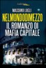 Copertina del libro Nel mondo di mezzo. Il romanzo di mafia capitale