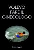 Copertina del libro Volevo fare il ginecologo 