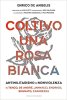 Copertina del libro Coltivo una rosa bianca