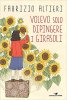 Copertina del libro Volevo solo dipingere i girasoli