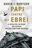 Copertina del libro I papi contro gli ebrei. Il ruolo del Vaticano nell'ascesa dell'antisemitismo moderno 