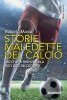 Copertina del libro Storie maledette del calcio. Ciò che la telecronaca non può raccontare