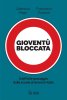 Copertina del libro Gioventù bloccata. Il difficile passaggio dalla scuola al lavoro in Italia 