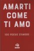 Copertina del libro Amarti come ti amo. 100 poesie d'amore 