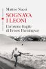 Copertina del libro Sognava i leoni. L'eroismo fragile di Ernest Hemingway 