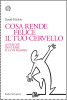 Copertina del libro Cosa rende felice il tuo cervello (e perchè devi fare il contrario)