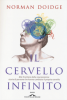 Copertina del libro Il cervello infinito. Alle frontiere della neuroscienza: storie di persone che hanno cambiato il proprio cervello