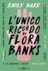 Copertina del libro L'unico ricordo di Flora Banks 