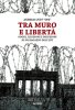 Copertina del libro Tra muro e libertà. Sogni, illusioni e delusioni di un ragazzo dell'Est