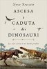 Copertina del libro Ascesa e caduta dei dinosauri. La vera storia di un mondo perduto