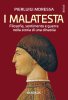 Copertina del libro I Malatesta. Filosofia, sentimento e guerra nella storia di una dinastia