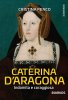 Copertina del libro Caterina D'Aragona. Indomita e coraggiosa