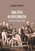 Copertina del libro Una vita in diplomazia. Ricordi di un ambasciatore 1974-2013