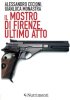 Copertina del libro Il mostro di Firenze. Ultimo atto 