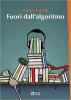 Copertina del libro Fuori dall'algoritmo