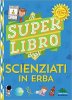 Copertina del libro Il super libro degli scienziati in erba 