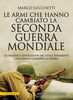 Copertina del libro Le armi che hanno cambiato la seconda guerra mondiale