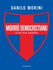 Copertina del libro Morirò democristiano