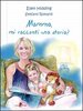 Copertina del libro Mamma, mi racconti una storia?