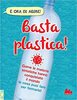 Copertina del libro Basta plastica! Come le materie sintetiche hanno conquistato il mondo (e cosa puoi fare per fermarle)